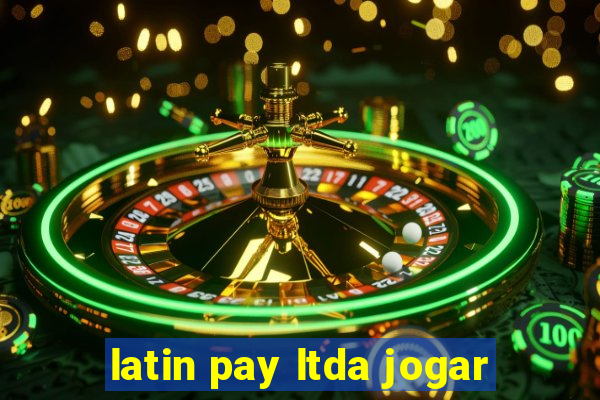 latin pay ltda jogar